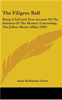 The Filigree Ball: Being a Full and True Account of the Solution of the Mystery Concerning the Jeffrey-Moore Affair (1903)