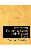 Protestant Foreign Missions Their Present State