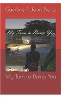 My Turn to Dump You