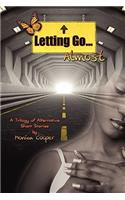 Letting Go...Almost a Trilogy of Alternative Short Stories