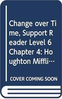 Houghton Mifflin Science: Support Reader Chapter 4 Level 6 Change Over Time: Support Reader Chapter 4 Level 6 Change Over Time