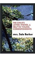 The child's letter-writer; a help to young correspondents