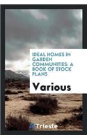 Ideal Homes in Garden Communities: A Book of Stock Plans