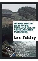 The First Step: An Essay on the Morals of Diet, to Which Are Added Two Stories