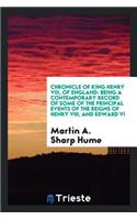 Chronicle of King Henry VIII. of England: Being a Contemporary Record of Some of the Principal ...