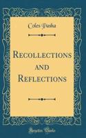 Recollections and Reflections (Classic Reprint)