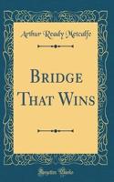 Bridge That Wins (Classic Reprint)