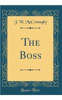 The Boss (Classic Reprint)