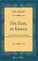 Die Zahl Im Kriege: Statistische Daten Aus Der Neueren Kriegsgeschichte in Graphischer Darstellung (Classic Reprint)