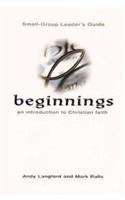Beginnings: An Introduction to Christian Faith Small-Group Leader's Guide