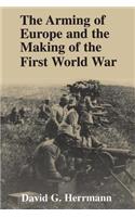 The Arming of Europe and the Making of the First World War