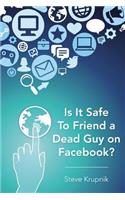 Is It Safe To Friend a Dead Guy on Facebook?