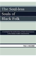 The Soul-less Souls of Black Folk