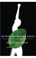 Beyond Mothering Earth