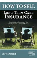 How to Sell Long-Term Care Insurance: Your Guide to Becoming a Top Producer in an Uptapped Market