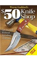 Wayne Goddard's $50 Knife Shop, Revised