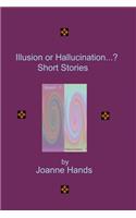 Illusion or Hallucination...? Short Stories