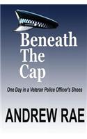 Beneath the Cap ...a Day in the Life of a Serving Police Officer