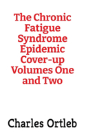 Chronic Fatigue Syndrome Epidemic Cover-up Volumes One and Two