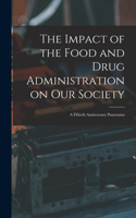 Impact of the Food and Drug Administration on Our Society: a Fiftieth Anniversary Panorama