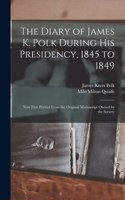 Diary of James K. Polk During His Presidency, 1845 to 1849