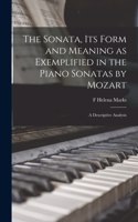 The Sonata, its Form and Meaning as Exemplified in the Piano Sonatas by Mozart: A Descriptive Analysis