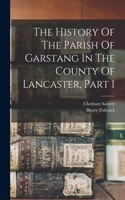 History Of The Parish Of Garstang In The County Of Lancaster, Part 1