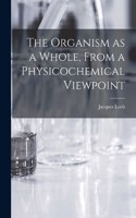 Organism as a Whole, From a Physicochemical Viewpoint