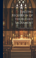 Fasting Reception of the Blessed Sacrament: A Custom of the Church Catholic