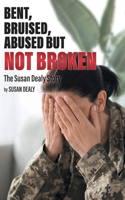 Bent, Bruised, Abused but not Broken: The Susan Dealy Story