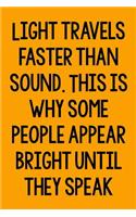 Light Travels Faster Than Sound. This Is Why Some People Appear Bright Until They Speak