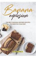 Banana Explosion: The Best Banana inspired Recipes to sweeten your Diet