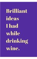 Brilliant ideas I had while drinking wine.