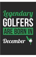 Golf Notebook - Legendary Golfers Are Born In December Journal - Birthday Gift for Golfer Diary