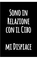 Sono in Relazione con il Cibo mi Dispiace: Taccuino di umorismo della cucina da scrivere in - Quaderno foderato divertente in bianco e nero - Giornale di cucina divertente per scrivere - Tacc