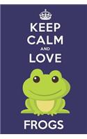 Keep Calm And Love Frogs: Cute Frog Lovers Journal / Notebook / Diary / Birthday Gift (6x9 - 110 Blank Lined Pages)