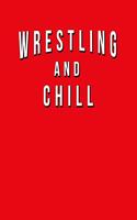 Wrestling And Chill: Funny Journal With Lined Wide Ruled Paper For Fans & Lovers Of The Sport. Humorous Quote Slogan Sayings Notebook, Diary, And Notepad.