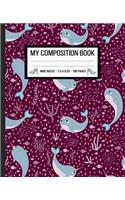 My Composition Book: WIDE RULED 7.50 x 9.25 100 PAGES Narwhale Composition Book for Boys, Girls, Kids, Students and Public and Home School Teachers