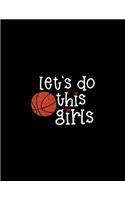 Let's Do This Girls: Youth Girls Basketball Coach Games and Stats Organizer - Blank Court Sheets for Drills