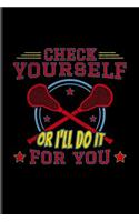 Check Yourself Or I'll Do It For You