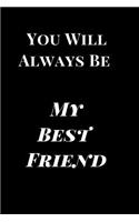 You Will Always Be My Best Friend: Bff Lined Notebook Journal