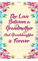 The love between a Grandmother and Granddaughter is forever: Notebook to Write in for Mother's Day, mothers day gifts for grandma, grandma journal, grandma notebook, mother's day gifts for nana