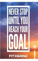 Never Stop Until You Reach Your Goal FITXGRIND