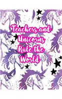 Teachers and Unicorns Rule the World: Cute Lined Journal Notebook Lesson Planner and Grade Book with Funny Quote and Unicorn Cover - Perfect for Teacher Appreciation Gifts, End of the Ye