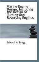 Marine Engine Design, Including the Design of Turning and Reversing Engines