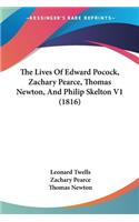 Lives Of Edward Pocock, Zachary Pearce, Thomas Newton, And Philip Skelton V1 (1816)