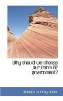 Why Should We Change Our Form of Government?