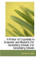 Primer of Essentials in Grammar and Rhetoric for Secondary Schools