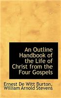 An Outline Handbook of the Life of Christ from the Four Gospels