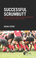 Successful ScrumButt: Learn to Modify Scrum Project Management for Student and Virtual Teams(English)
